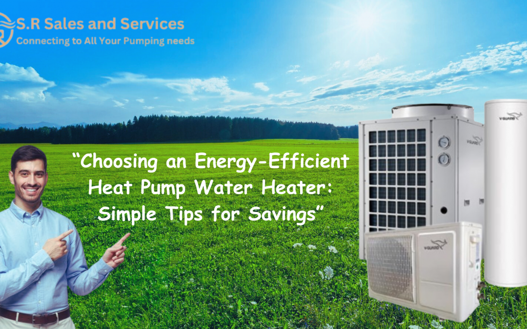 Choosing an Energy-Efficient Heat Pump Water Heater Simple Tips for Savings